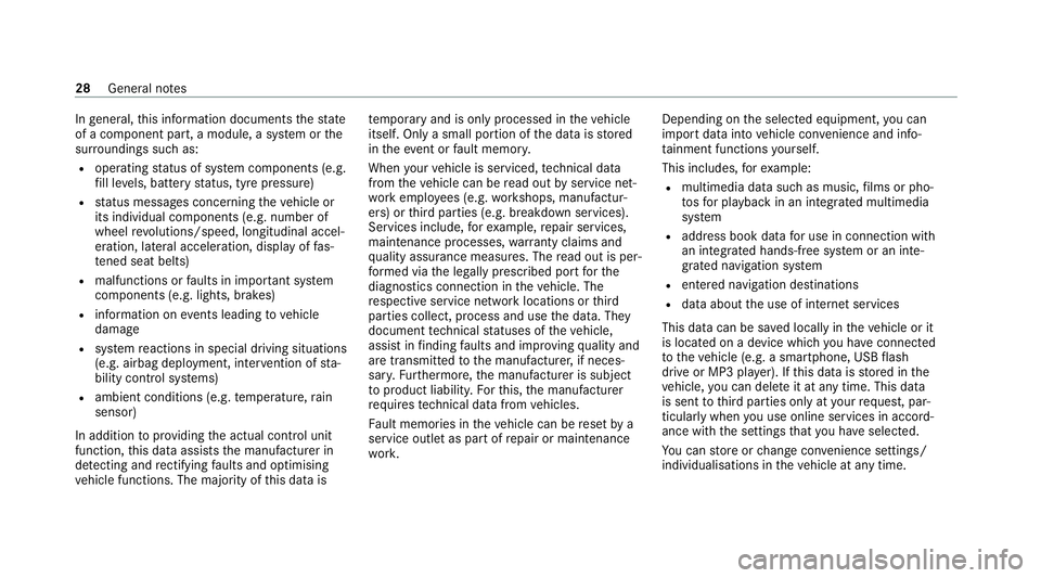 MERCEDES-BENZ AMG GT COUPE 2020 Owners Manual In
general, this information documents thest ate
of a component part, a module, a sy stem or the
sur roundings such as:
R operating status of sy stem components (e.g.
fi ll le vels, battery status, ty MERCEDES-BENZ AMG GT COUPE 2020 Owners Manual In
general, this information documents thest ate
of a component part, a module, a sy stem or the
sur roundings such as:
R operating status of sy stem components (e.g.
fi ll le vels, battery status, ty