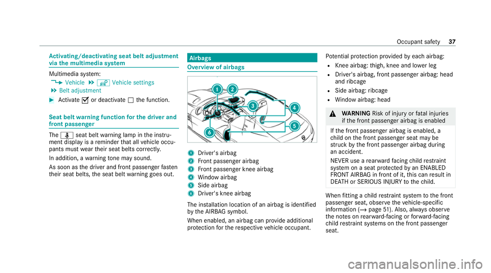 MERCEDES-BENZ AMG GT COUPE 2020 Owners Manual Ac
tivating/deactivating seat belt adjustment
via the multimedia sy stem Multimedia sy
stem:
4 Vehicle 5
î Vehicle settings
5 Belt adjustment #
Activate Oor deacti vate ª the function. Seat belt
war MERCEDES-BENZ AMG GT COUPE 2020 Owners Manual Ac
tivating/deactivating seat belt adjustment
via the multimedia sy stem Multimedia sy
stem:
4 Vehicle 5
î Vehicle settings
5 Belt adjustment #
Activate Oor deacti vate ª the function. Seat belt
war