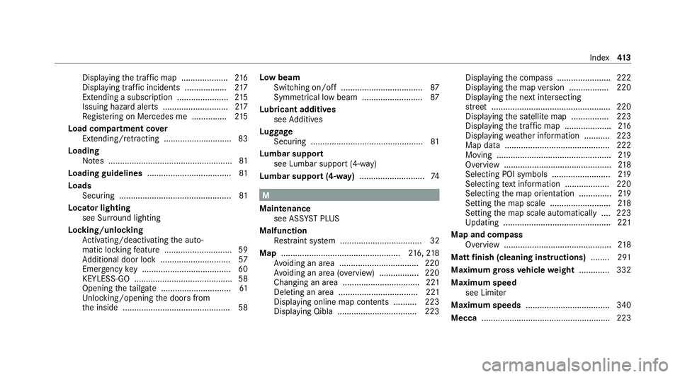 MERCEDES-BENZ AMG GT COUPE 2020 Owners Manual Displ
aying the tra ffic map .................... 216
Displ aying traf fic incidents .................. 217
Extending a subscription ...................... 215
Issuing hazard alert s ................. MERCEDES-BENZ AMG GT COUPE 2020 Owners Manual Displ
aying the tra ffic map .................... 216
Displ aying traf fic incidents .................. 217
Extending a subscription ...................... 215
Issuing hazard alert s .................