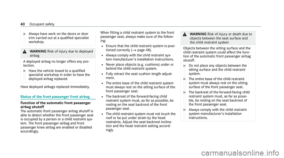 MERCEDES-BENZ AMG GT COUPE 2020 Owners Manual #
Alw ays ha vewo rkon the doors or door
trim car ried out at a qualified specialist
wo rkshop. &
WARNING Risk of injury duetodeplo yed
airbag
A deplo yed airbag no longer of fers any pro‐
te ction. MERCEDES-BENZ AMG GT COUPE 2020 Owners Manual #
Alw ays ha vewo rkon the doors or door
trim car ried out at a qualified specialist
wo rkshop. &
WARNING Risk of injury duetodeplo yed
airbag
A deplo yed airbag no longer of fers any pro‐
te ction.