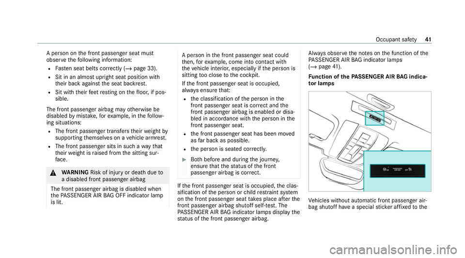 MERCEDES-BENZ AMG GT COUPE 2020 Owners Manual A pe
rson on the front passenger seat must
obser vethefo llowing information:
R Fasten seat belts cor rectly (/ page 33).
R Sit in an almost upright seat position with
their back against the seat back MERCEDES-BENZ AMG GT COUPE 2020 Owners Manual A pe
rson on the front passenger seat must
obser vethefo llowing information:
R Fasten seat belts cor rectly (/ page 33).
R Sit in an almost upright seat position with
their back against the seat back
