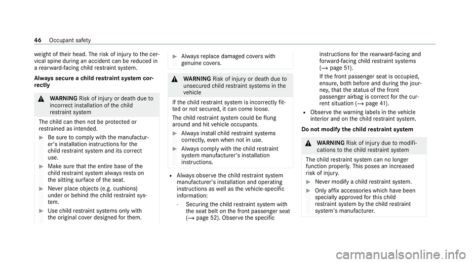 MERCEDES-BENZ AMG GT COUPE 2020 Owners Manual we
ight of their head. The risk of injury tothe cer‐
vical spine during an accident can be reduced in
a re ar wa rd-facing child restra int sy stem.
Alw ays secure a child restra int sy stem cor‐
MERCEDES-BENZ AMG GT COUPE 2020 Owners Manual we
ight of their head. The risk of injury tothe cer‐
vical spine during an accident can be reduced in
a re ar wa rd-facing child restra int sy stem.
Alw ays secure a child restra int sy stem cor‐