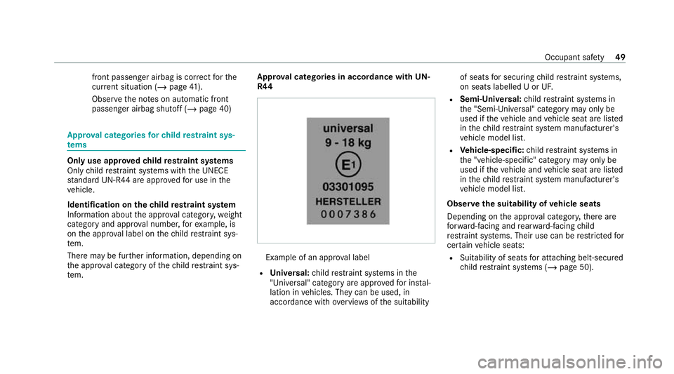 MERCEDES-BENZ AMG GT COUPE 2020 Owners Manual front passenger airbag is cor
rect forthe
cur rent situation (/ page 41).
Obser vethe no tes on automatic front
passenger airbag shutoff (/ page 40)Appr
oval catego ries forch ild restra int sys‐
te MERCEDES-BENZ AMG GT COUPE 2020 Owners Manual front passenger airbag is cor
rect forthe
cur rent situation (/ page 41).
Obser vethe no tes on automatic front
passenger airbag shutoff (/ page 40)Appr
oval catego ries forch ild restra int sys‐
te