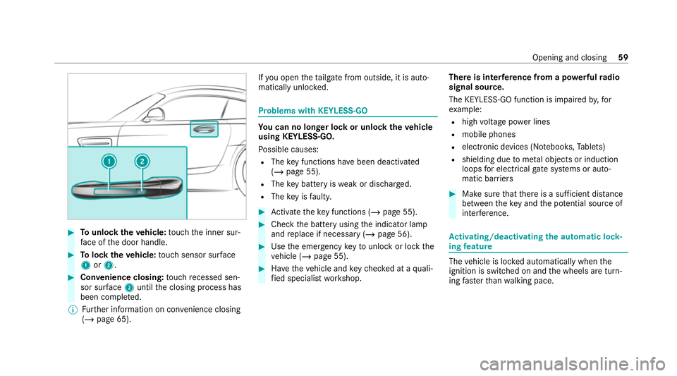 MERCEDES-BENZ AMG GT COUPE 2020 Owners Manual #
Tounlo cktheve hicle: touch the inner sur‐
fa ce of the door handle. #
Tolock theve hicle: touch sensor sur face
1 or2. #
Convenience closing: touch recessed sen‐
sor su rface 2until the closing MERCEDES-BENZ AMG GT COUPE 2020 Owners Manual #
Tounlo cktheve hicle: touch the inner sur‐
fa ce of the door handle. #
Tolock theve hicle: touch sensor sur face
1 or2. #
Convenience closing: touch recessed sen‐
sor su rface 2until the closing