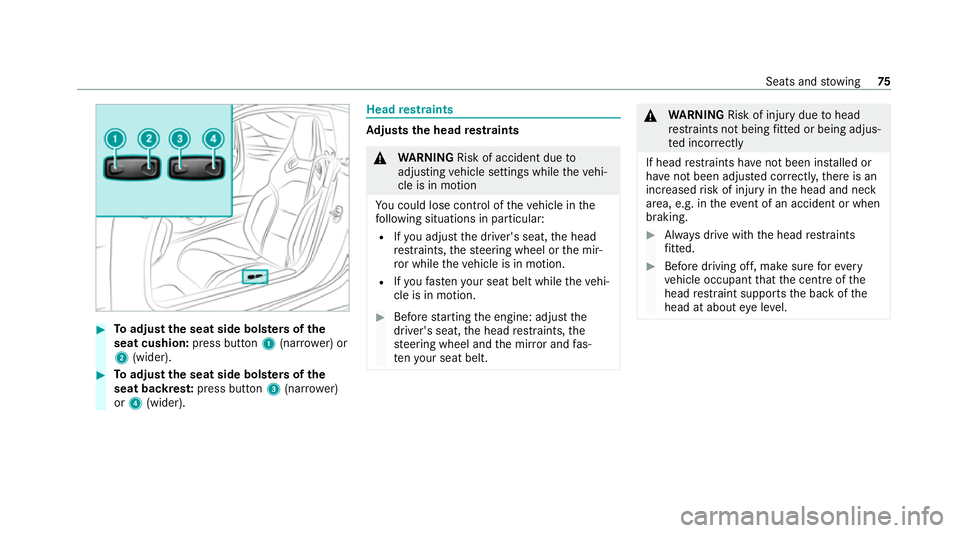 MERCEDES-BENZ AMG GT COUPE 2020 Owners Manual #
Toadjust the seat side bols ters of the
seat cushion: press button1(nar rowe r) or
2 (wider). #
Toadjust the seat side bols ters of the
seat backres t:press button 3(nar rower)
or 4 (wider). Head
re MERCEDES-BENZ AMG GT COUPE 2020 Owners Manual #
Toadjust the seat side bols ters of the
seat cushion: press button1(nar rowe r) or
2 (wider). #
Toadjust the seat side bols ters of the
seat backres t:press button 3(nar rower)
or 4 (wider). Head
re