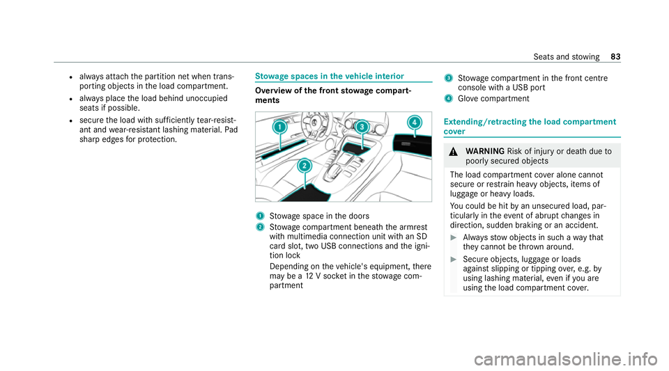MERCEDES-BENZ AMG GT COUPE 2020 Owners Manual R
always attach the partition net when trans‐
porting objects in the load compartment.
R always place the load behind unoccupied
seats if possible.
R secure the load with suf ficiently tear-resist MERCEDES-BENZ AMG GT COUPE 2020 Owners Manual R
always attach the partition net when trans‐
porting objects in the load compartment.
R always place the load behind unoccupied
seats if possible.
R secure the load with suf ficiently tear-resist