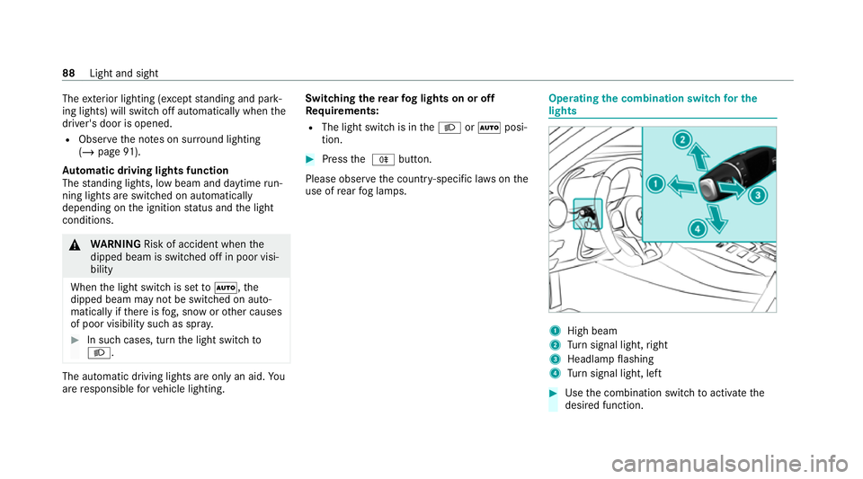 MERCEDES-BENZ AMG GT COUPE 2020 Owners Manual The
exterior lighting (e xcept standing and park‐
ing lights) will swit choff automatically when the
driver's door is opened.
R Obser vethe no tes on sur round lighting
(/ page 91).
Au tomatic d MERCEDES-BENZ AMG GT COUPE 2020 Owners Manual The
exterior lighting (e xcept standing and park‐
ing lights) will swit choff automatically when the
driver's door is opened.
R Obser vethe no tes on sur round lighting
(/ page 91).
Au tomatic d