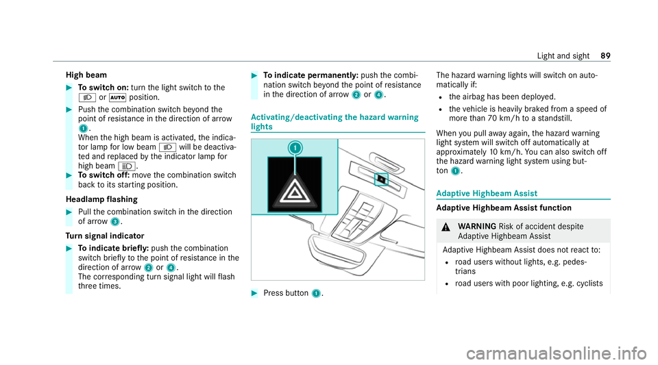 MERCEDES-BENZ AMG GT COUPE 2020 Owners Manual High beam
#
Toswitch on: turnthe light switch tothe
L orà position. #
Push the combination switch be yond the
point of resis tance in the direction of ar row
1 .
When the high beam is activated, the MERCEDES-BENZ AMG GT COUPE 2020 Owners Manual High beam
#
Toswitch on: turnthe light switch tothe
L orà position. #
Push the combination switch be yond the
point of resis tance in the direction of ar row
1 .
When the high beam is activated, the