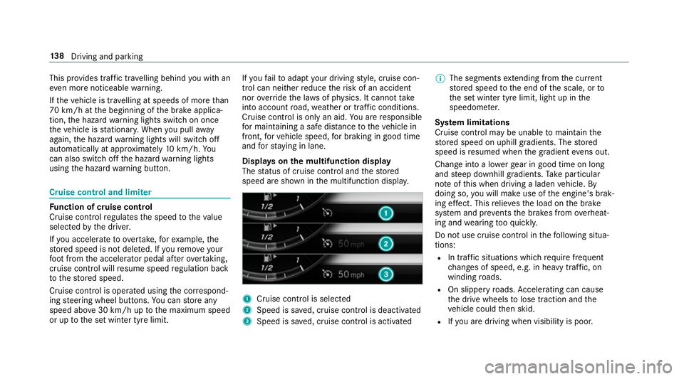 MERCEDES-BENZ AMG GT COUPE 2018 Owners Manual This pr
ovides traf fic tr ave lling behind you with an
eve n more noticeable warning.
If th eve hicle is tr avelling at speeds of more than
70 km/h at the beginning of the brake applica‐
tion, the MERCEDES-BENZ AMG GT COUPE 2018 Owners Manual This pr
ovides traf fic tr ave lling behind you with an
eve n more noticeable warning.
If th eve hicle is tr avelling at speeds of more than
70 km/h at the beginning of the brake applica‐
tion, the