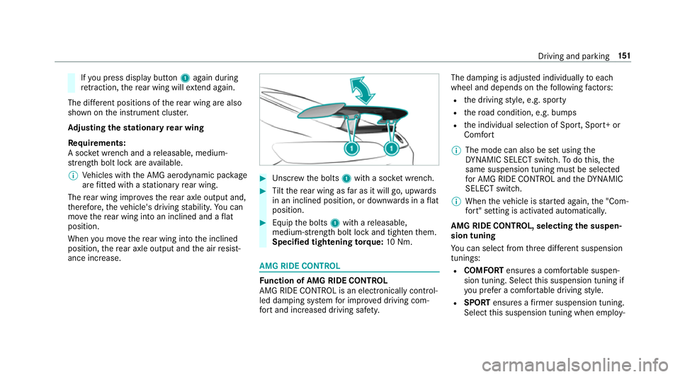 MERCEDES-BENZ AMG GT COUPE 2018 Owners Manual If
yo u press displ aybutton 1again during
re traction, there ar wing will extend again.
The di fferent positions of there ar wing are also
shown on the instrument clus ter.
Ad justing the stationary MERCEDES-BENZ AMG GT COUPE 2018 Owners Manual If
yo u press displ aybutton 1again during
re traction, there ar wing will extend again.
The di fferent positions of there ar wing are also
shown on the instrument clus ter.
Ad justing the stationary