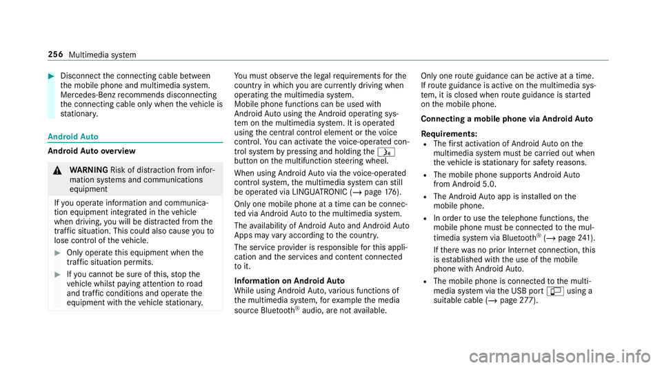 MERCEDES-BENZ AMG GT COUPE 2018 Owners Manual #
Disconnect the connecting cable between
th e mobile phone and multimedia sy stem.
Mercedes-Benz recommends disconnecting
th e connecting cable only when theve hicle is
st ationar y. Android
Auto And MERCEDES-BENZ AMG GT COUPE 2018 Owners Manual #
Disconnect the connecting cable between
th e mobile phone and multimedia sy stem.
Mercedes-Benz recommends disconnecting
th e connecting cable only when theve hicle is
st ationar y. Android
Auto And