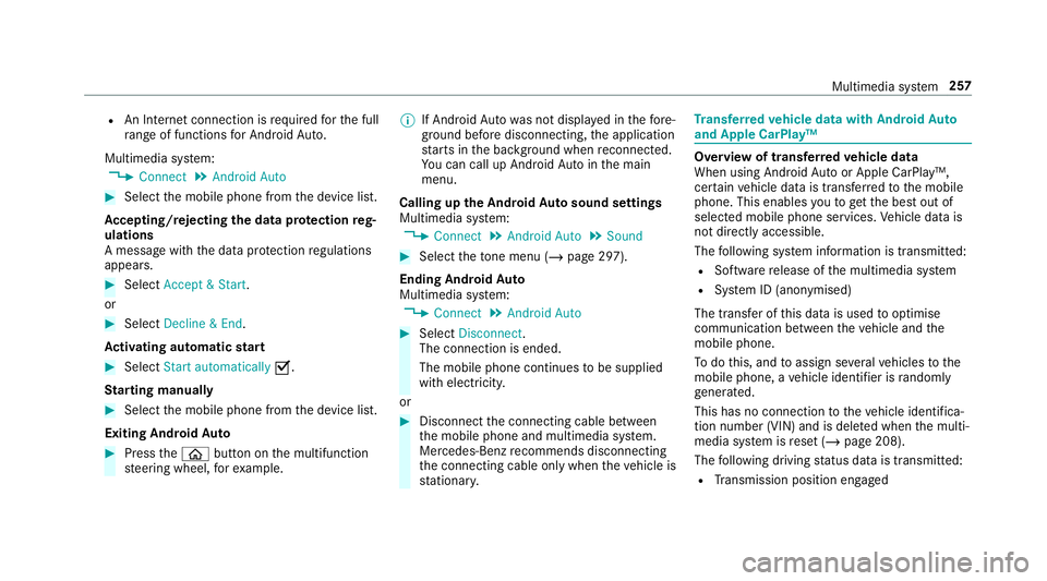 MERCEDES-BENZ AMG GT COUPE 2018 Owners Manual R
An Internet connection is requiredforth e full
ra nge of functions for Android Auto.
Multimedia sy stem:
4 Connect 5
Android Auto #
Select the mobile phone from the device list.
Ac cepting/rejecting MERCEDES-BENZ AMG GT COUPE 2018 Owners Manual R
An Internet connection is requiredforth e full
ra nge of functions for Android Auto.
Multimedia sy stem:
4 Connect 5
Android Auto #
Select the mobile phone from the device list.
Ac cepting/rejecting