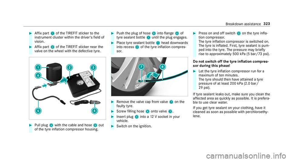 MERCEDES-BENZ AMG GT COUPE 2018 Owners Manual #
Affix pa rt1 ofthe TIREFIT sticke rto the
instrument clus ter within the driver's field of
vision. #
Affix pa rt2 ofthe TIREFIT sticke r near the
va lve on the wheel with the defective tyre. #
P MERCEDES-BENZ AMG GT COUPE 2018 Owners Manual #
Affix pa rt1 ofthe TIREFIT sticke rto the
instrument clus ter within the driver's field of
vision. #
Affix pa rt2 ofthe TIREFIT sticke r near the
va lve on the wheel with the defective tyre. #
P