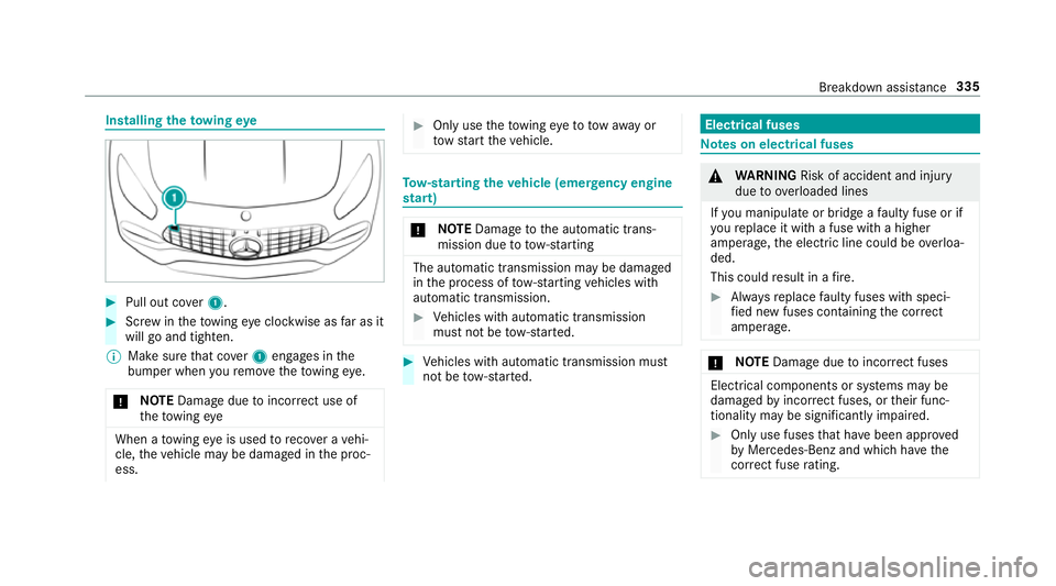 MERCEDES-BENZ AMG GT COUPE 2018 Owners Manual Installing
theto wing eye #
Pull out co ver1. #
Screw intheto wing eyeclockwise as far as it
will go and tighten.
% Make sure that co ver1 engages in the
bumper when youre mo vetheto wing eye.
* NO
TE MERCEDES-BENZ AMG GT COUPE 2018 Owners Manual Installing
theto wing eye #
Pull out co ver1. #
Screw intheto wing eyeclockwise as far as it
will go and tighten.
% Make sure that co ver1 engages in the
bumper when youre mo vetheto wing eye.
* NO
TE