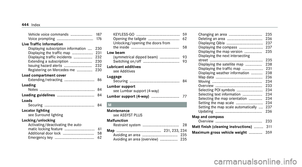 MERCEDES-BENZ AMG GT COUPE 2018 Owners Manual Ve
hicle voice commands .................... .187
Vo ice prom pting .................................. .176
Live Traf fic Information
Displaying subsc ript ion information .... 230
Displaying the tra MERCEDES-BENZ AMG GT COUPE 2018 Owners Manual Ve
hicle voice commands .................... .187
Vo ice prom pting .................................. .176
Live Traf fic Information
Displaying subsc ript ion information .... 230
Displaying the tra