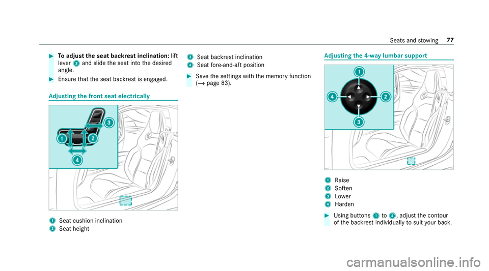 MERCEDES-BENZ AMG GT COUPE 2018  Owners Manual #
Toadjust the seat backrest inclination: lift
le ve r3 and slide the seat into the desired
angle. #
Ensure that the seat backrest is engaged. Ad
justing the front seat electrically 1
Seat cushion inc