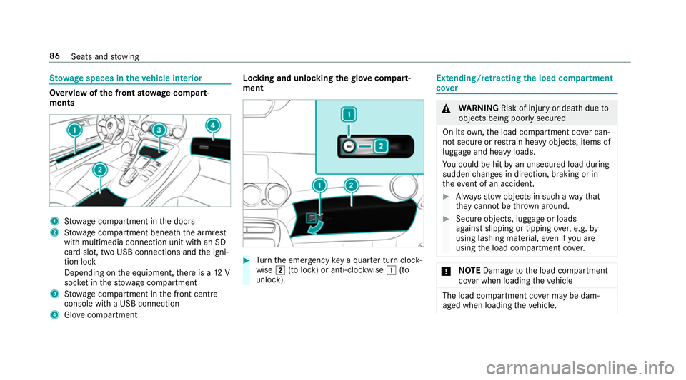 MERCEDES-BENZ AMG GT COUPE 2018 Owners Manual St
ow age spaces in theve hicle interior Overview of
the front stowage compa rt‐
ments 1
Stow age compartment in the doors
2 Stow age compartment beneath the armrest
with multimedia connection unit MERCEDES-BENZ AMG GT COUPE 2018 Owners Manual St
ow age spaces in theve hicle interior Overview of
the front stowage compa rt‐
ments 1
Stow age compartment in the doors
2 Stow age compartment beneath the armrest
with multimedia connection unit