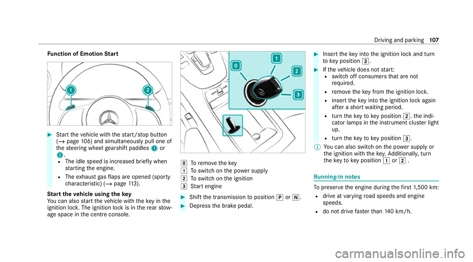 MERCEDES-BENZ AMG GT ROADSTER 2020  Owners Manual Fu
nction of Emotion Start #
Start theve hicle with thest art/ stop button
(/ page 106) and simultaneously pull one of
th esteering wheel gearshift paddles 1or
2.
R The idle speed is inc reased brief 