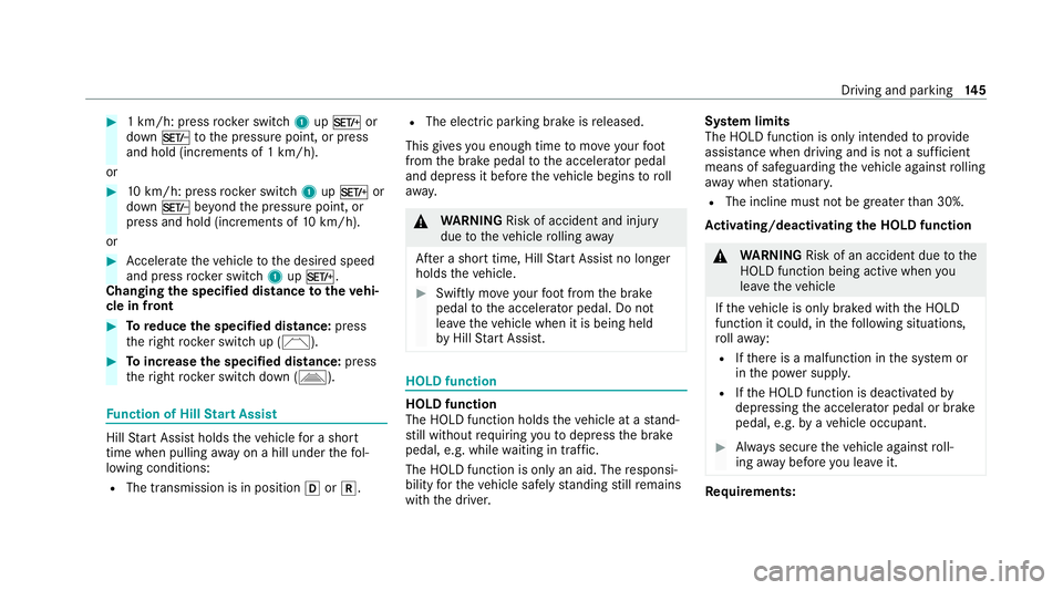 MERCEDES-BENZ AMG GT ROADSTER 2020 Owners Manual #
1 km/h: press rocker switch 1upM or
down Ntothe pressure point, or press
and hold (increments of 1 km/h).
or #
10km/h: press rock er switch 1upM or
down Nbeyond the pressure point, or
press and hold MERCEDES-BENZ AMG GT ROADSTER 2020 Owners Manual #
1 km/h: press rocker switch 1upM or
down Ntothe pressure point, or press
and hold (increments of 1 km/h).
or #
10km/h: press rock er switch 1upM or
down Nbeyond the pressure point, or
press and hold