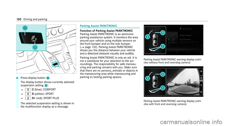 MERCEDES-BENZ AMG GT ROADSTER 2020 Owners Manual #
Press display button 1.
The display button sho wscurrently selected
suspension setting 2:
R ä C(blue): COMFORT
R ä S(yellow): SPORT
R ä S+(red): SPORT PLUS
The selected suspension setting is show MERCEDES-BENZ AMG GT ROADSTER 2020 Owners Manual #
Press display button 1.
The display button sho wscurrently selected
suspension setting 2:
R ä C(blue): COMFORT
R ä S(yellow): SPORT
R ä S+(red): SPORT PLUS
The selected suspension setting is show