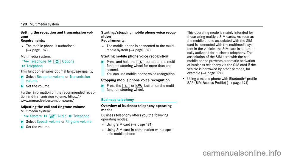 MERCEDES-BENZ AMG GT ROADSTER 2020 Owners Manual Setting
there ception and transmission vol‐
ume
Re quirements:
R The mobile phone is authorised
(/ page 187).
Mul timedia sy stem:
4 Telephone 5
Z Options
5 Telephone
This function ensures optimal l MERCEDES-BENZ AMG GT ROADSTER 2020 Owners Manual Setting
there ception and transmission vol‐
ume
Re quirements:
R The mobile phone is authorised
(/ page 187).
Mul timedia sy stem:
4 Telephone 5
Z Options
5 Telephone
This function ensures optimal l