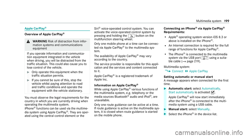MERCEDES-BENZ AMG GT ROADSTER 2020 Owners Manual Apple CarPlay
® Overview of Apple CarPlay
®&
WARNING Risk of dist raction from infor‐
mation sy stems and communications
equipment
If yo u operate information and communica‐
tion equipment integ MERCEDES-BENZ AMG GT ROADSTER 2020 Owners Manual Apple CarPlay
® Overview of Apple CarPlay
®&
WARNING Risk of dist raction from infor‐
mation sy stems and communications
equipment
If yo u operate information and communica‐
tion equipment integ
