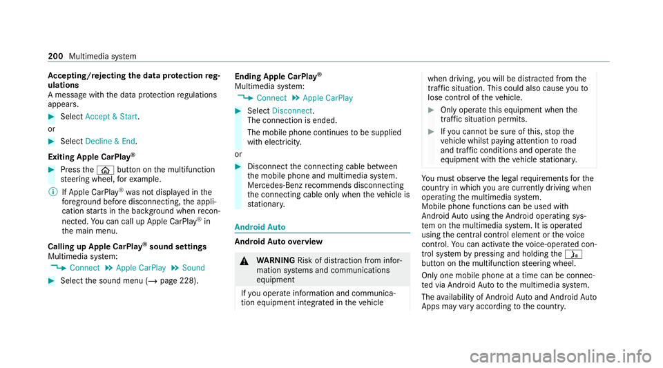 MERCEDES-BENZ AMG GT ROADSTER 2020 Owners Manual Ac
cepting/rejecting the data pr otection reg‐
ulations
A message with the data pr otection regulations
appears. #
Select Accept & Start .
or #
Select Decline & End.
Exiting Apple CarPlay ®#
Press MERCEDES-BENZ AMG GT ROADSTER 2020 Owners Manual Ac
cepting/rejecting the data pr otection reg‐
ulations
A message with the data pr otection regulations
appears. #
Select Accept & Start .
or #
Select Decline & End.
Exiting Apple CarPlay ®#
Press
