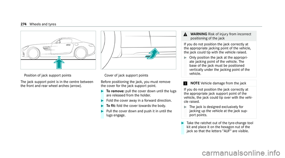MERCEDES-BENZ AMG GT ROADSTER 2020 Owners Manual Po
sition of jack support points
The jack support point is in the cent rebetween
th e front and rear wheel ar ches (ar row). Co
ver of jack support points
Before positioning the jac k,you must remo ve MERCEDES-BENZ AMG GT ROADSTER 2020 Owners Manual Po
sition of jack support points
The jack support point is in the cent rebetween
th e front and rear wheel ar ches (ar row). Co
ver of jack support points
Before positioning the jac k,you must remo ve