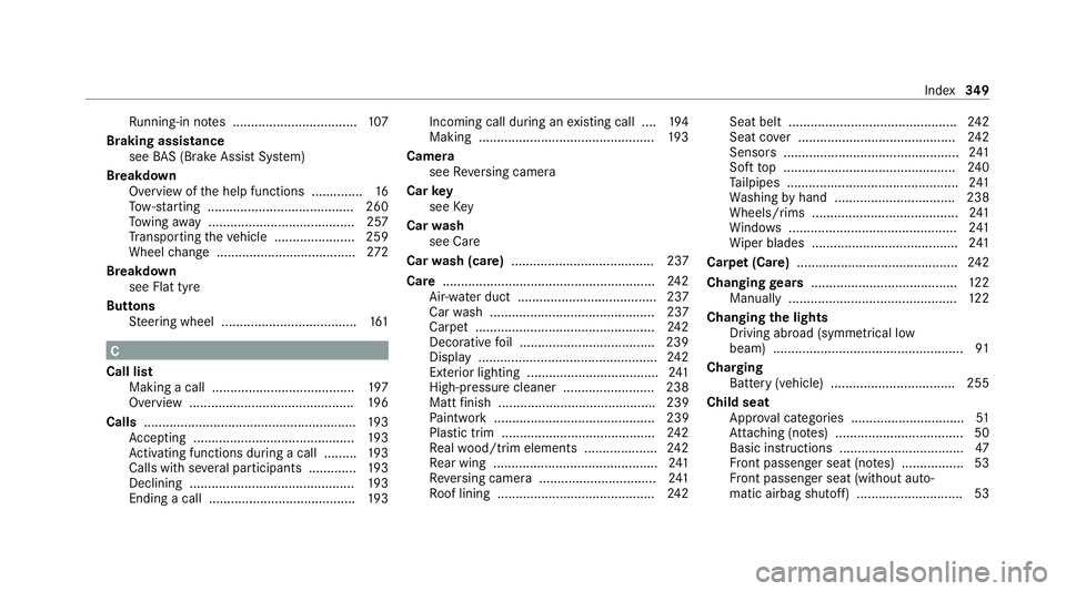MERCEDES-BENZ AMG GT ROADSTER 2020  Owners Manual Ru
nning-in no tes ..................................1 07
Braking assistance see BAS (Brake Assi stSystem)
Breakdown Overview of the help functions .............. 16
To w- starting ...................