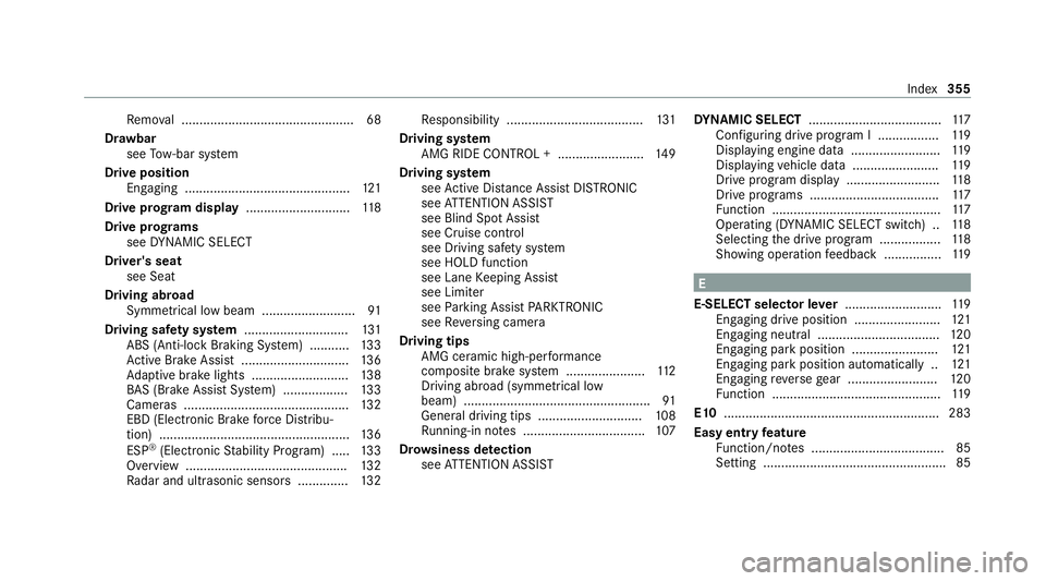 MERCEDES-BENZ AMG GT ROADSTER 2020  Owners Manual Re
mo val ................................................ 68
Dr aw bar
see Tow- bar sy stem
Drive position Enga ging ..............................................1 21
Drive prog ram display ........