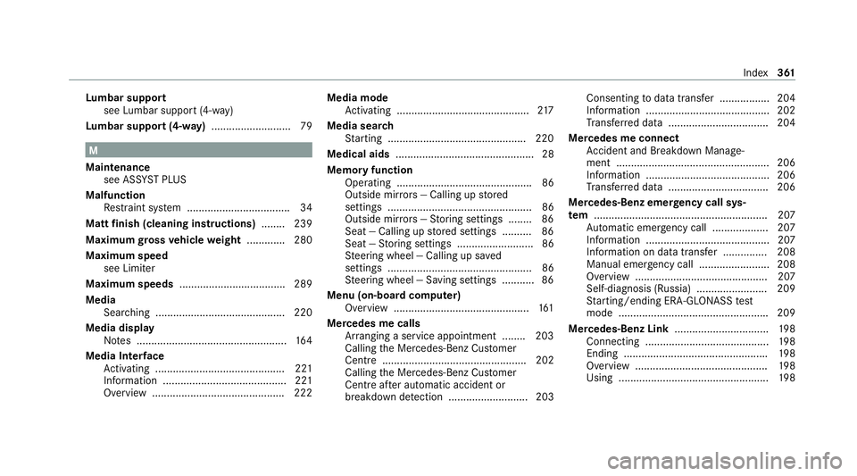 MERCEDES-BENZ AMG GT ROADSTER 2020 Owners Manual Lu
mbar support
see Lumbar support (4-w ay)
Lu mbar support (4-w ay).......................... .79 M
Maintenance see ASS YST PLUS
Malfunction Restra int sy stem ................................... 34
MERCEDES-BENZ AMG GT ROADSTER 2020 Owners Manual Lu
mbar support
see Lumbar support (4-w ay)
Lu mbar support (4-w ay).......................... .79 M
Maintenance see ASS YST PLUS
Malfunction Restra int sy stem ................................... 34