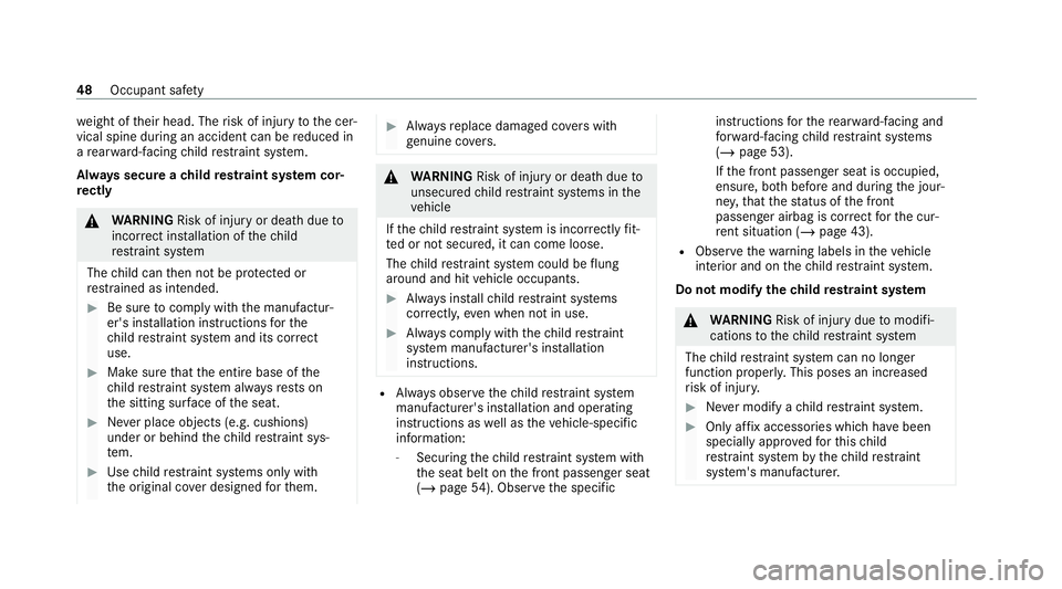 MERCEDES-BENZ AMG GT ROADSTER 2020 Owners Manual we
ight of their head. The risk of injury tothe cer‐
vical spine during an accident can be reduced in
a re ar wa rd-facing child restra int sy stem.
Alw ays secure a child restra int sy stem cor‐
MERCEDES-BENZ AMG GT ROADSTER 2020 Owners Manual we
ight of their head. The risk of injury tothe cer‐
vical spine during an accident can be reduced in
a re ar wa rd-facing child restra int sy stem.
Alw ays secure a child restra int sy stem cor‐