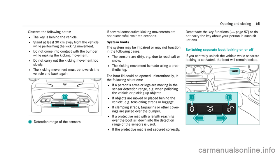 MERCEDES-BENZ AMG GT ROADSTER 2020  Owners Manual Obser
vethefo llowing no tes:
R The key is behind theve hicle.
R Stand at least 30 cm away from theve hicle
while per form ing the kicking mo vement.
R Do not come into contact with the bumper
while m