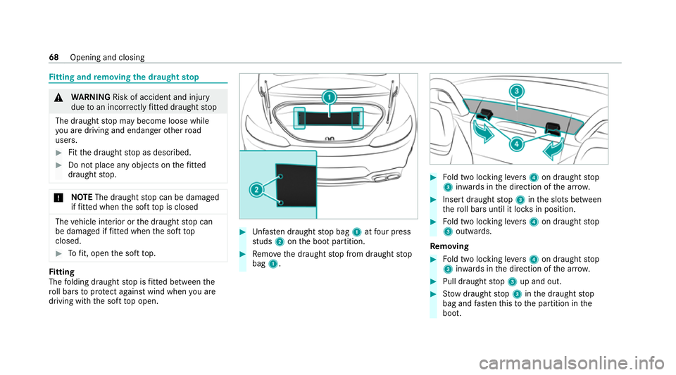 MERCEDES-BENZ AMG GT ROADSTER 2020  Owners Manual Fi
tting and removing the draught stop &
WARNING Risk of accident and inju ry
due toan incor rectly fitted draught stop
The draught stop may become loose while
yo u are driving and endan gerot her roa