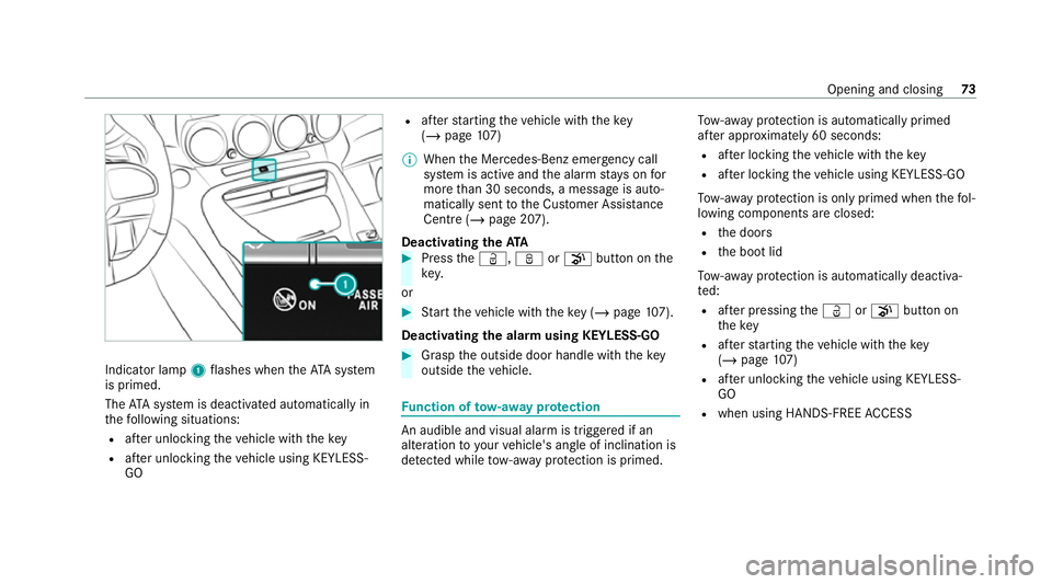 MERCEDES-BENZ AMG GT ROADSTER 2020  Owners Manual Indicator lamp
1flashes when theAT A sy stem
is primed.
The ATA sy stem is deactivated automatically in
th efo llowing situations:
R afte r unlocking theve hicle with thekey
R afte r unlocking theve h