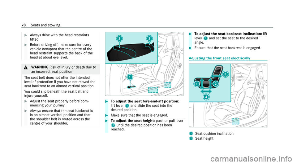 MERCEDES-BENZ AMG GT ROADSTER 2020 Owners Manual #
Alw ays drive with the head restra ints
fi tted. #
Before driving off, ma kesure forev ery
ve hicle occupant that the cent reofthe
head restra int supports the back of the
head at about eye le vel. MERCEDES-BENZ AMG GT ROADSTER 2020 Owners Manual #
Alw ays drive with the head restra ints
fi tted. #
Before driving off, ma kesure forev ery
ve hicle occupant that the cent reofthe
head restra int supports the back of the
head at about eye le vel.