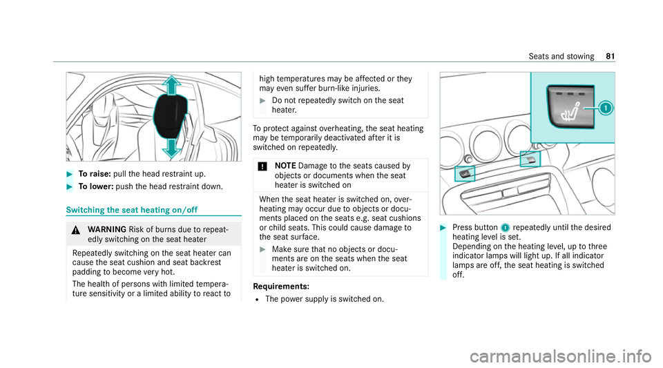 MERCEDES-BENZ AMG GT ROADSTER 2020  Owners Manual #
Toraise: pullthe head restra int up. #
Tolowe r:push the head restra int down. Switching
the seat heating on/off &
WARNING Risk of burn s duetorepeat‐
edly switching on the seat heater
Re peatedly