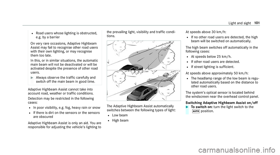 MERCEDES-BENZ AMG GT ROADSTER 2018  Owners Manual R
Road users whose lighting is obstructed,
e.g. bya bar rier
On very rare occasions, Adaptive Highbeam
Assist may failto recognise other road users
with their own lighting, or may recognise
th em too 