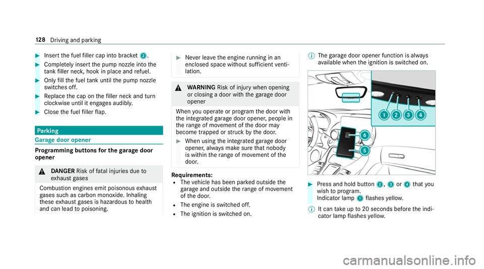 MERCEDES-BENZ AMG GT ROADSTER 2018  Owners Manual #
Insert the fuel filler cap into brac ket2. #
Comp lete ly inse rtthe pump nozzle into the
ta nk filler nec k,hook in place and refuel. #
Only fill th e fuel tank until the pump nozzle
switches off. 