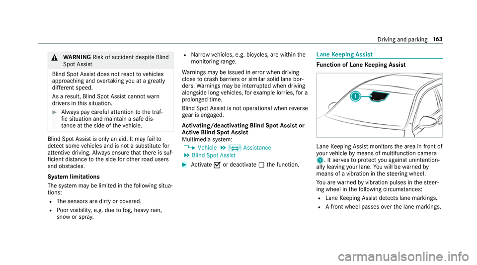 MERCEDES-BENZ AMG GT ROADSTER 2018 Owners Manual &
WARNING Risk of accident despi teBlind
Spot Assi st
Blind Spot Assi stdoes not react tovehicles
approaching and overtaking you at a greatly
di fferent speed.
As a result, Blind Spot Assist cannot wa MERCEDES-BENZ AMG GT ROADSTER 2018 Owners Manual &
WARNING Risk of accident despi teBlind
Spot Assi st
Blind Spot Assi stdoes not react tovehicles
approaching and overtaking you at a greatly
di fferent speed.
As a result, Blind Spot Assist cannot wa