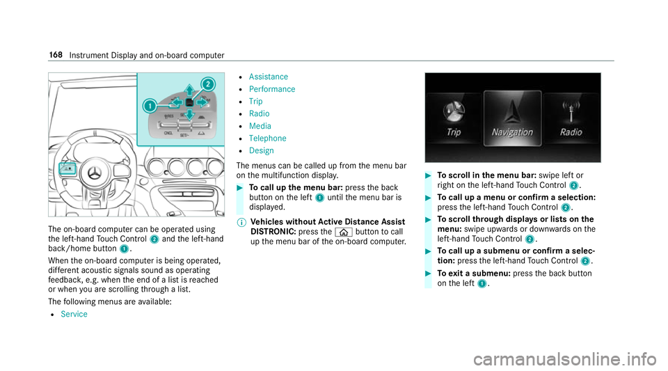 MERCEDES-BENZ AMG GT ROADSTER 2018 Owners Manual The on-board computer can be operated using
th e left-hand Touch Control 2and the left-hand
back/home button 1.
When the on-board computer is being operated,
dif fere nt acoustic signals sound as oper MERCEDES-BENZ AMG GT ROADSTER 2018 Owners Manual The on-board computer can be operated using
th e left-hand Touch Control 2and the left-hand
back/home button 1.
When the on-board computer is being operated,
dif fere nt acoustic signals sound as oper
