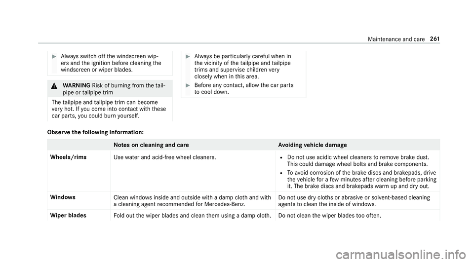 MERCEDES-BENZ AMG GT ROADSTER 2018 Owners Manual #
Alw ays switch off the windscreen wip‐
ers and the ignition before cleaning the
windscreen or wiper blades. &
WARNING Risk of bu rning from theta il‐
pipe or tailpipe trim
The tailpipe and tailp MERCEDES-BENZ AMG GT ROADSTER 2018 Owners Manual #
Alw ays switch off the windscreen wip‐
ers and the ignition before cleaning the
windscreen or wiper blades. &
WARNING Risk of bu rning from theta il‐
pipe or tailpipe trim
The tailpipe and tailp