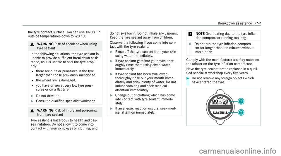MERCEDES-BENZ AMG GT ROADSTER 2018  Owners Manual th
e tyre conta ct surface. You can use TIREFIT in
outside temp eratures down to-20 °C. &
WARNING Risk of accident when using
tyre sealant
In thefo llowing situations, the tyre sealant is
unable topr
