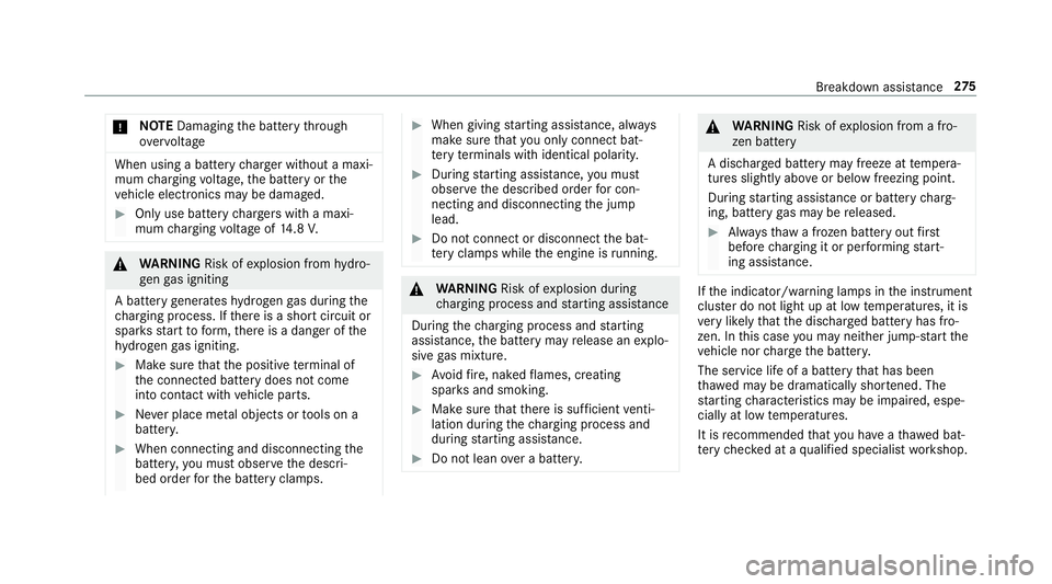 MERCEDES-BENZ AMG GT ROADSTER 2018  Owners Manual *
NO
TEDamaging the battery thro ugh
ove rvoltage When using a battery
charge r without a maxi‐
mum charging voltage, the battery or the
ve hicle electronics may be damaged. #
Only use battery charg