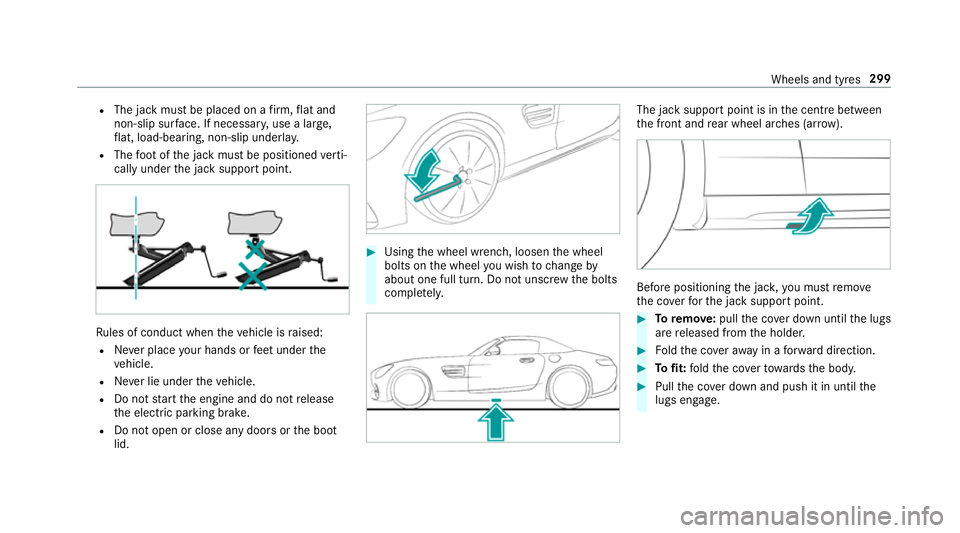 MERCEDES-BENZ AMG GT ROADSTER 2018  Owners Manual R
The jack must be placed on a firm ,fl at and
non-slip sur face. If necessar y,use a lar ge,
fl at, load-bearing, non-slip unde rlay.
R The foot ofthe jack must be positioned verti‐
cally under the