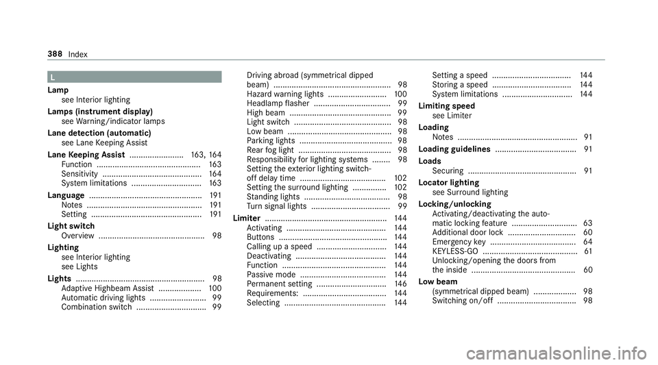 MERCEDES-BENZ AMG GT ROADSTER 2018  Owners Manual L
Lamp see In terior lighting
Lamps (instrument display) see Warning/indicator lamps
Lane de tection (au tomatic)
see Lane Keeping Assist
Lane Keeping Assist ........................ 163, 16 4
Fu ncti