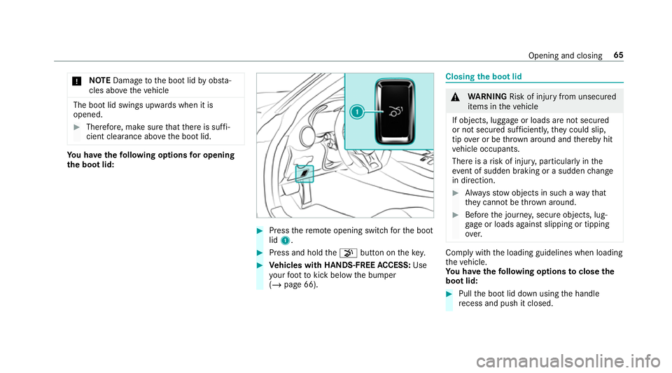 MERCEDES-BENZ AMG GT ROADSTER 2018  Owners Manual *
NO
TEDama getothe boot lid byobs ta‐
cles ab ovetheve hicle The boot lid swings upwards when it is
opened. #
Therefore, make sure that there is suf fi‐
cient clearance ab ovethe boot lid. Yo
u h