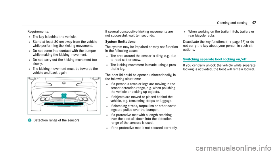 MERCEDES-BENZ AMG GT ROADSTER 2018  Owners Manual Re
quirements:
R The key is behind theve hicle.
R Stand at least 30 cm away from theve hicle
while per form ing the kicking mo vement.
R Do not come into contact with the bumper
while making the kicki