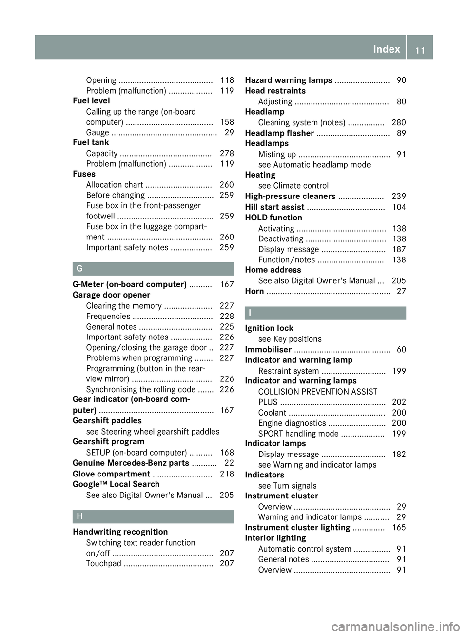 MERCEDES-BENZ AMG GT ROADSTER 2016  Owners Manual Opening ......................................... 118
Problem (malfunction) ...................1
19
Fuel level
Calling up the range (on-board
computer) ...................................... 158
Gauge