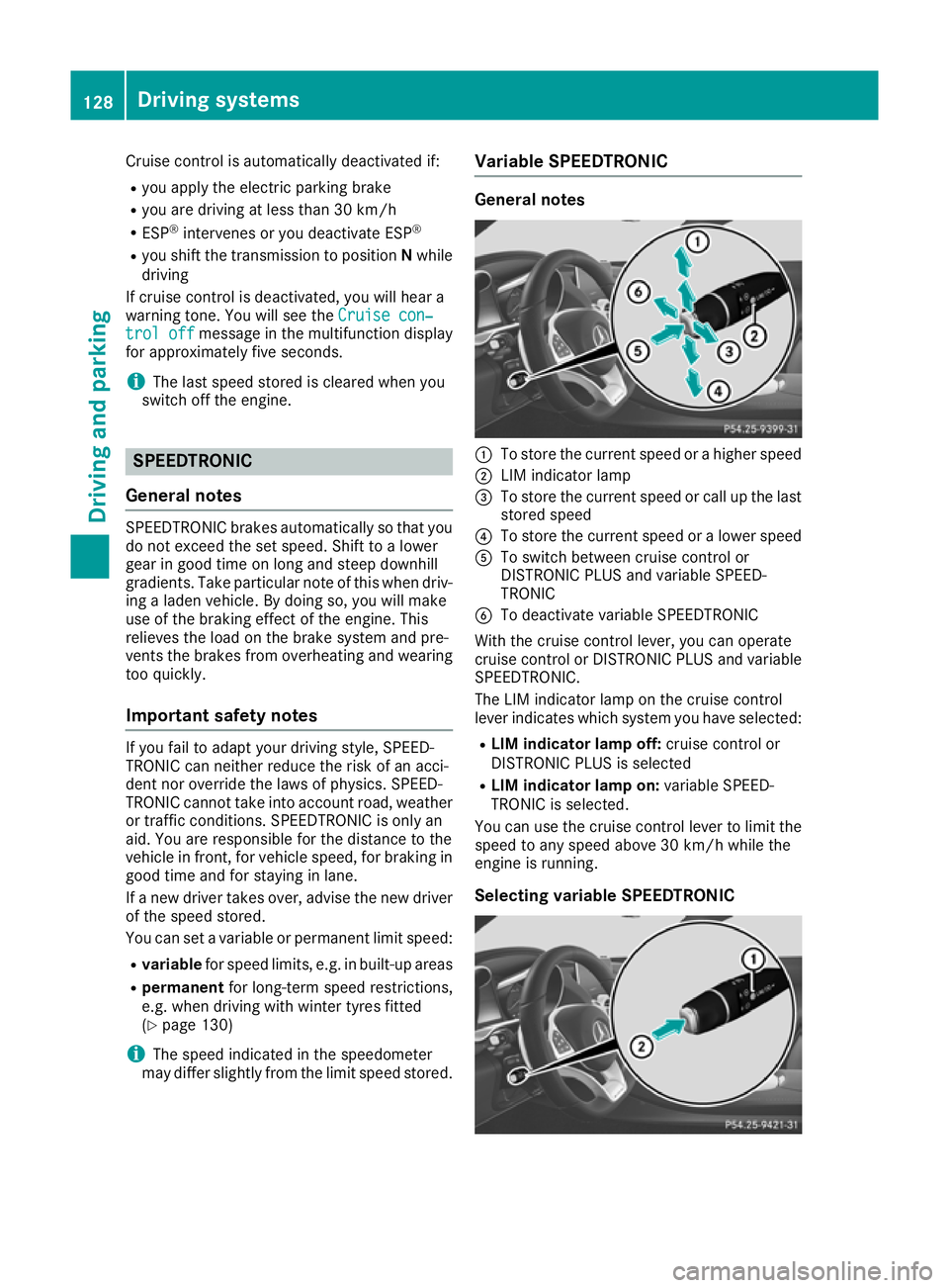 MERCEDES-BENZ AMG GT ROADSTER 2016  Owners Manual Cruise control is automatically deactivated if:
R you apply the electric parking brake
R you are driving at less than 30 km/h
R ESP ®
intervenes or you deactivate ESP ®
R you shift the transmission 